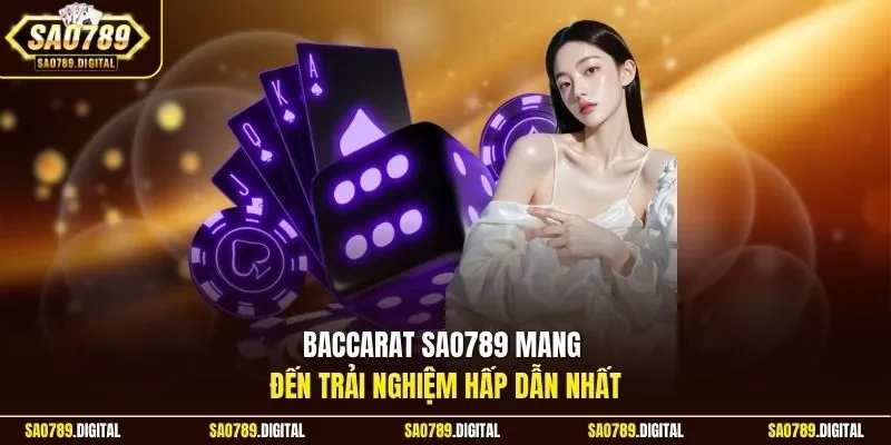 Baccarat Sao789 mang đến trải nghiệm hấp dẫn nhất