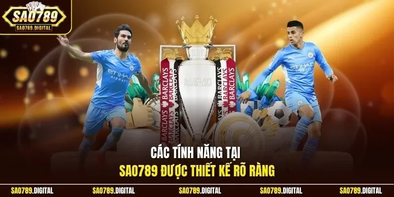 Các tính năng tại Sao789 được thiết kế rõ ràng