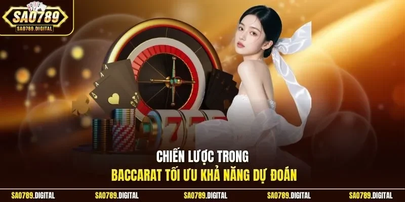 Chiến lược trong Baccarat tối ưu khả năng dự đoán