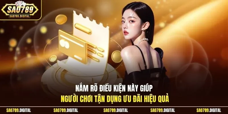 Nắm rõ điều kiện này giúp người chơi tận dụng ưu đãi hiệu quả
