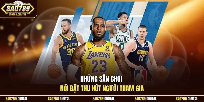 Những sân chơi nổi bật thu hút người tham gia