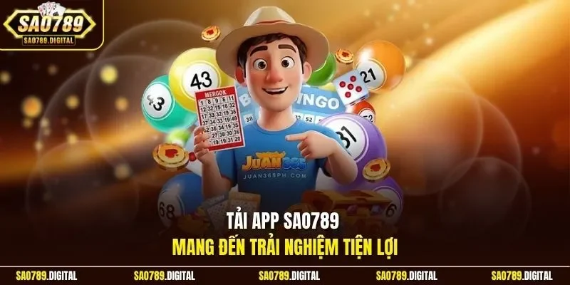 Tải app Sao789 mang đến trải nghiệm tiện lợi
