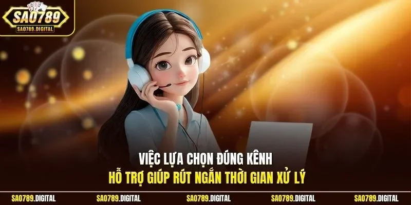 Việc lựa chọn đúng kênh hỗ trợ giúp rút ngắn thời gian xử lý
