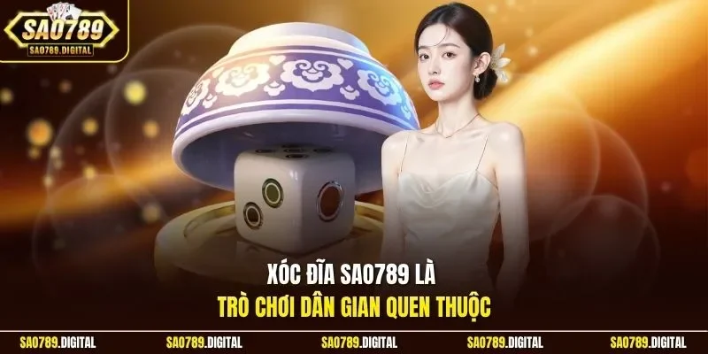 Xóc đĩa Sao789 là trò chơi dân gian quen thuộc